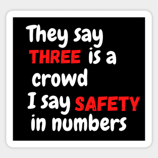 They say three is a crowd I say safety - Funny Sticker